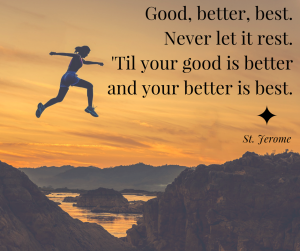 "Good, Better, Best. Never Let It Rest. 'Til Your Good Is Better And ...