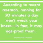 According to recent research, running for 30 minutes a day won’t wreck your knees—in fact, it may age-proof them. (Brigham Young University)
