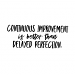 Continuous improvement is better than delayed perfection.