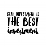 Self investment is the best investment.