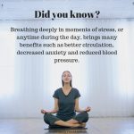 Did you know? Breathing deeply in moments of stress, or anytime during the day, brings many benefits such as better circulation, decreased anxiety and reduced blood pressure.