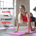 There are only so many hours in a day. Shouldn't you devote at least a couple to yourself and your health?