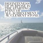 "Definiteness of purpose is the starting point of all achievement."  W. Clement Stone