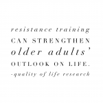 "Resistance training can strengthen older adults' outlook on life."  Quality of Life Research