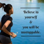 Believe in yourself & you will be unstoppable.