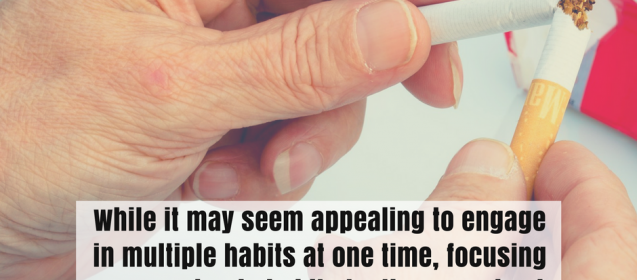 While it may seem appealing to engage in multiple habits at one time, focusing on one simple habit at a time may lead to greater behavior change. (British Journal of General Practice)
