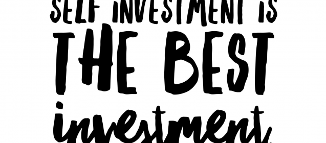 Self investment is the best investment.