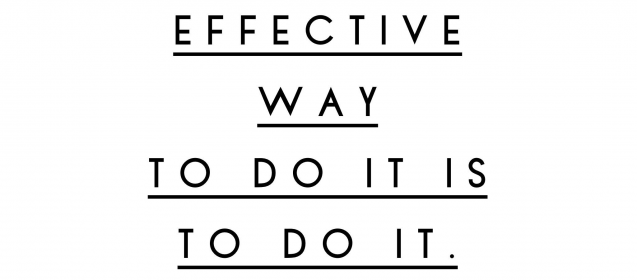 The most effective way to do it is to do it.