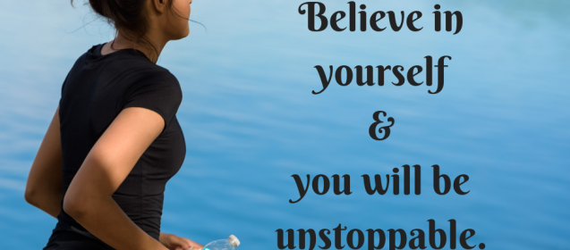 Believe in yourself & you will be unstoppable.